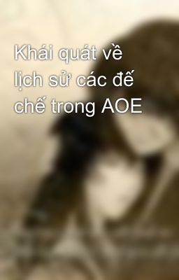 Khái quát về lịch sử các đế chế trong AOE