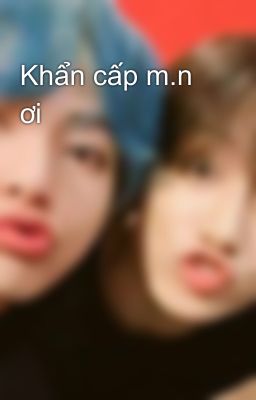 Khẩn cấp m.n ơi