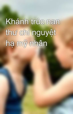 Khánh trúc nan thư chi nguyệt hạ mỹ nhân