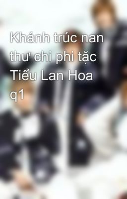 Khánh trúc nan thư chi phi tặc Tiểu Lan Hoa q1