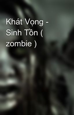 Khát Vọng - Sinh Tồn ( zombie )