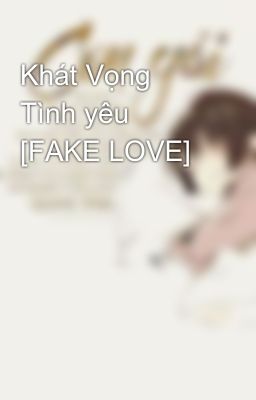 Khát Vọng Tình yêu [FAKE LOVE]