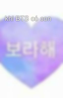 khi BTS có con 