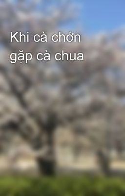 Khi cà chớn gặp cà chua