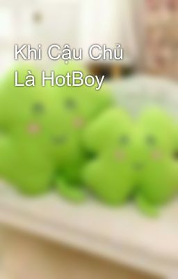 Khi Cậu Chủ Là HotBoy 