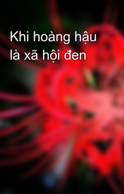 Khi hoàng hậu là xã hội đen