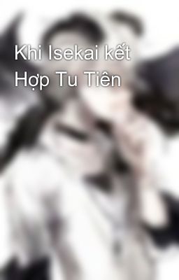 Khi Isekai kết Hợp Tu Tiên 