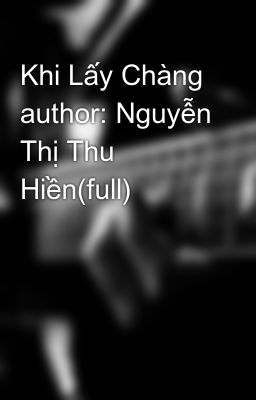 Khi Lấy Chàng author: Nguyễn Thị Thu Hiền(full)