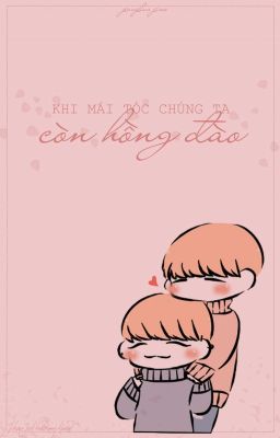 Khi mái tóc chúng ta còn hồng đào.