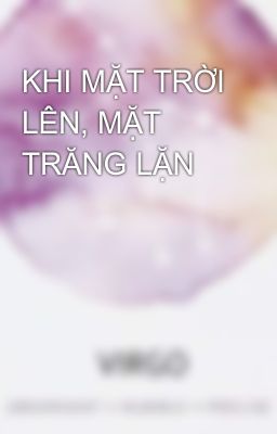 KHI MẶT TRỜI LÊN, MẶT TRĂNG LẶN