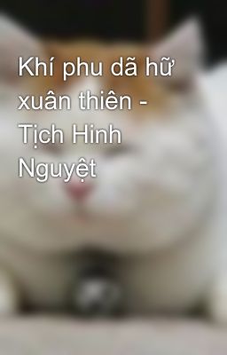 Khí phu dã hữ xuân thiên - Tịch Hinh Nguyệt