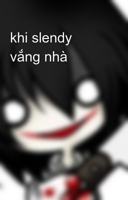 khi slendy vắng nhà