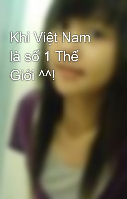 Khi Việt Nam là số 1 Thế Giới ^^!