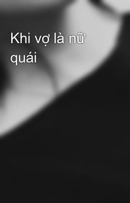 Khi vợ là nữ quái