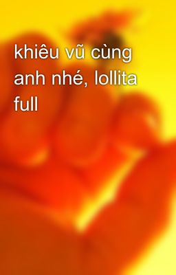 khiêu vũ cùng anh nhé, lollita full