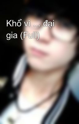 Khổ vì ... đại gia (Full)