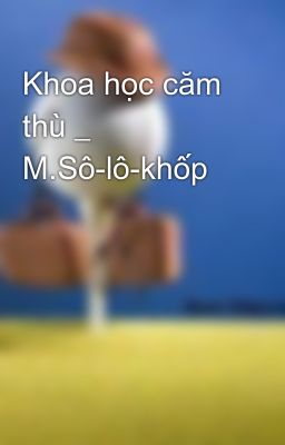 Khoa học căm thù _ M.Sô-lô-khốp