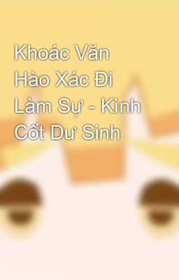 Khoác Văn Hào Xác Đi Làm Sự - Kình Cốt Dư Sinh