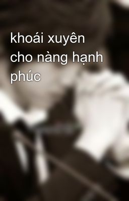 khoái xuyên cho nàng hạnh phúc