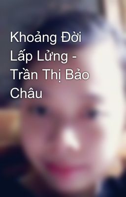 Khoảng Đời Lấp Lửng - Trần Thị Bảo Châu