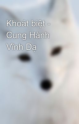 Khoát biệt - Cung Hành Vĩnh Dạ