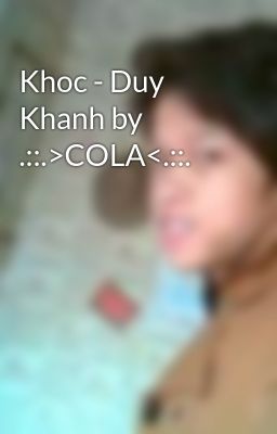 Khoc - Duy Khanh by .::.>COLA<.::.