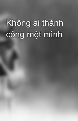 Không ai thành công một mình