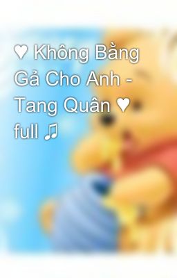 ♥ Không Bằng Gả Cho Anh - Tang Quân ♥ full ♫