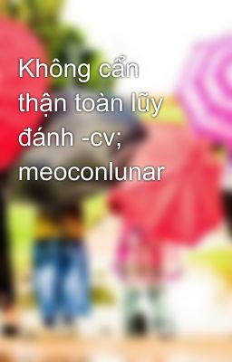 Không cẩn thận toàn lũy đánh -cv; meoconlunar