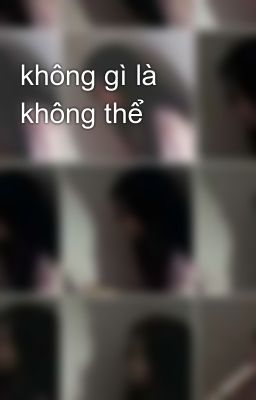 không gì là không thể