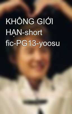 KHÔNG GIỚI HẠN-short fic-PG13-yoosu