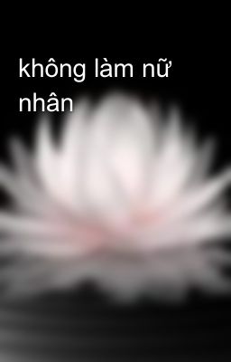 không làm nữ nhân