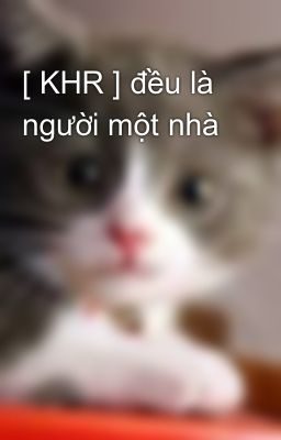 [ KHR ] đều là người một nhà