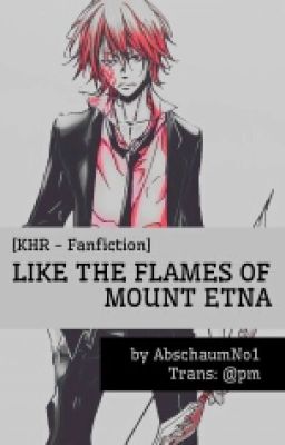 [KHR Fanfiction] LIKE THE FLAMES OF MOUNT ETNA
