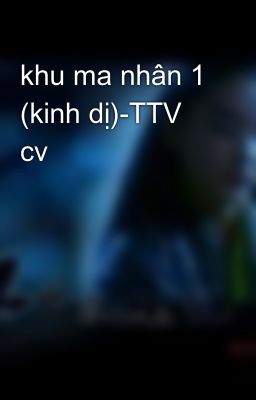 khu ma nhân 1 (kinh dị)-TTV cv