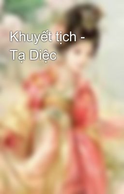 Khuyết tịch - Tạ Diệc