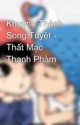 Khuynh Thành Song Tuyệt - Thất Mạc Thanh Phàm