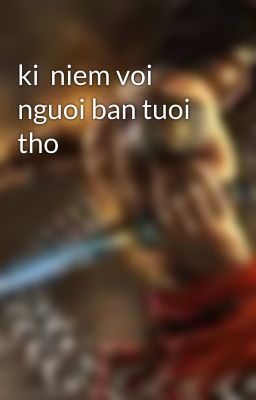 ki  niem voi nguoi ban tuoi tho