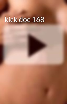 kick doc 168