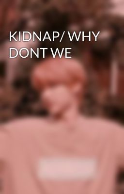 KIDNAP/ WHY DONT WE