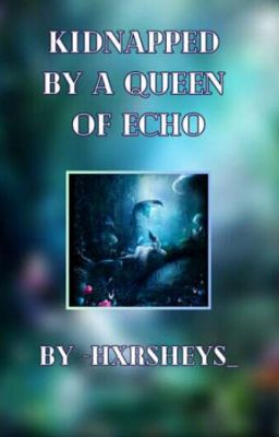 Kidnapped By A Queen Of Echo