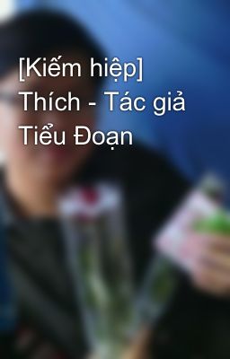 [Kiếm hiệp] Thích - Tác giả Tiểu Đoạn