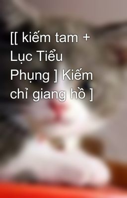 [[ kiếm tam + Lục Tiểu Phụng ] Kiếm chỉ giang hồ ]