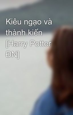 Kiêu ngạo và thành kiến [Harry Potter ĐN]