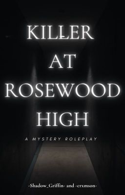 Killer at Rosewood High {OPEN/STARTED}