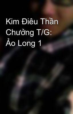 Kim Điêu Thần Chưởng T/G: Ảo Long 1