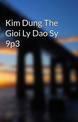 Kim Dung The Gioi Ly Dao Sy 9p3