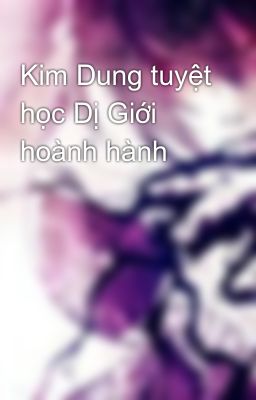 Kim Dung tuyệt học Dị Giới hoành hành