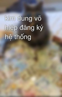 kim dung võ hiệp đăng ký hệ thống