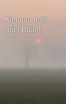 Kim qua thiết mã [ Đoản]